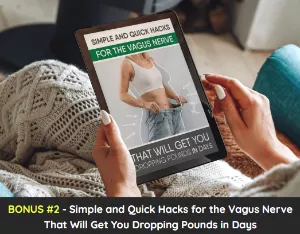 Bonus #2 – Simple and Quick Hacks for the Vagus Nerve That Will Get You Dropping Pounds in Days